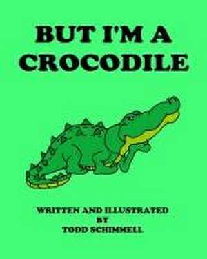 But I'm A Crocodile de Todd Schimmell