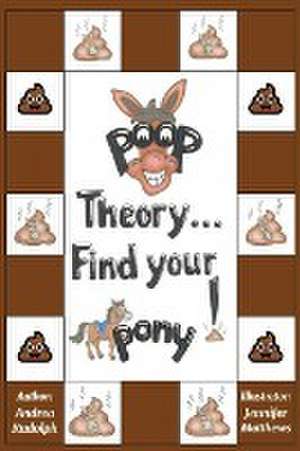 Poop Theory . . . Find Your Pony! de Andrea Rudolph