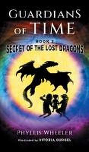 Secret of the Lost Dragons, Guardians of Time Book 2 de Phyllis Wheeler