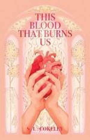 This Blood that Burns Us de S L Cokeley