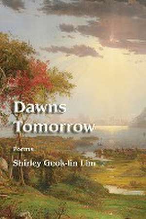 Dawns Tomorrow de Shirley Geok-Lin Lim