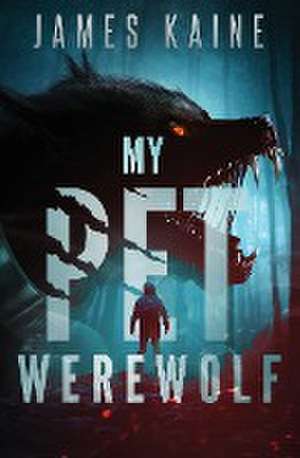 My Pet Werewolf de James Kaine