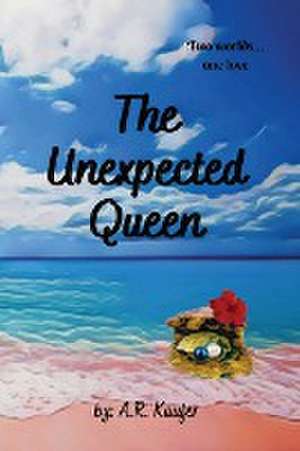 The Unexpected Queen de A. R. Kaufer