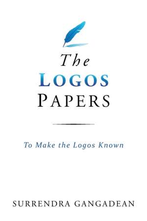 The Logos Papers de Surrendra Gangadean