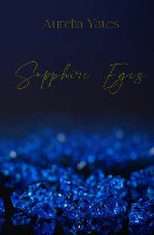 Sapphire Eyes de Aurelia Yates