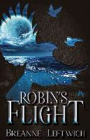 Robin's Flight de Breanne Leftwich