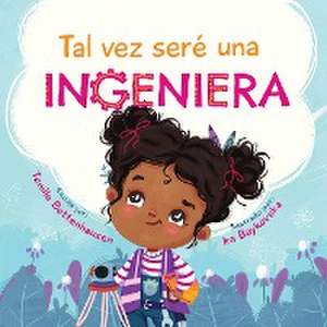 Tal vez seré una Ingeniera - Maybe I'll Be an Engineer (Spanish Edition) de Tenille Bettenhausen