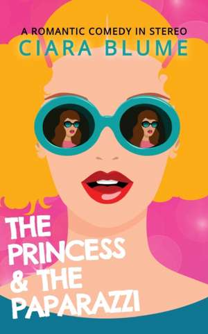 The Princess and the Paparazzi de Ciara Blume