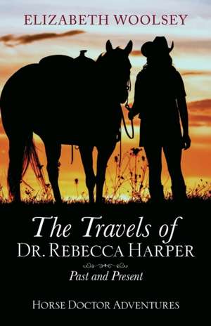 The Travels of Dr. Rebecca Harper Past and Present de Elizabeth Woolsey