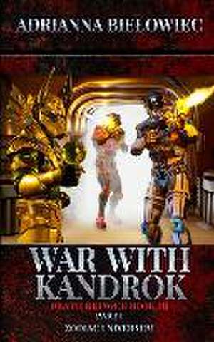 War with Kandrok: Death Bringer Book III Part I de Adrianna Bielowiec