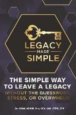 Legacy Made Simple: The Simple Way to Leave a Legacy Without the Guesswork, Stress or Overwhelm de Gena Jones