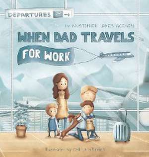 When Dad Travels for Work de Kristopher Goeden