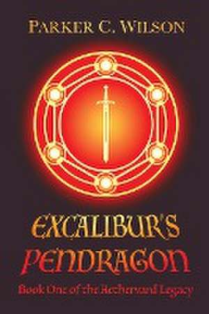 Excalibur's Pendragon de Parker C Wilson