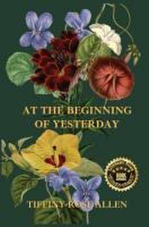 At The Beginning Of Yesterday de Tiffiny Rose Allen