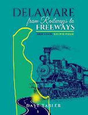 Delaware from Railways to Freeways de Dave Tabler