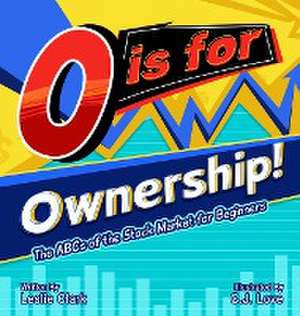 O is for Ownership! The ABCs of the Stock Market for Beginners de Leslie Clark