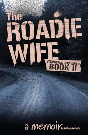 The Roadie Wife Book II de Bethany Luchetta