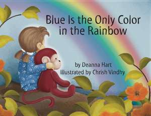 Blue Is the Only Color in the Rainbow de Deanna Hart