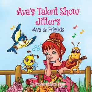 Ava's Talent Show Jitters: Ava & Friends de Darlene Pacheco-Rapp