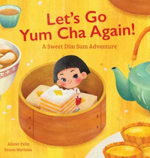 Let's Go Yum Cha Again de Alister Felix