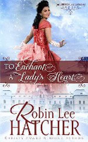 To Enchant a Lady's Heart de Robin Lee Hatcher