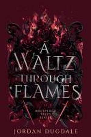 A Waltz Through Flames de Jordan Dugdale