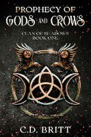 Prophecy of Gods and Crows de C D Britt