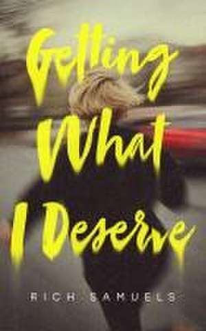 Getting What I Deserve de Rich Samuels