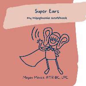 Super Ears: My Misophonia Workbook de Megan Menkis