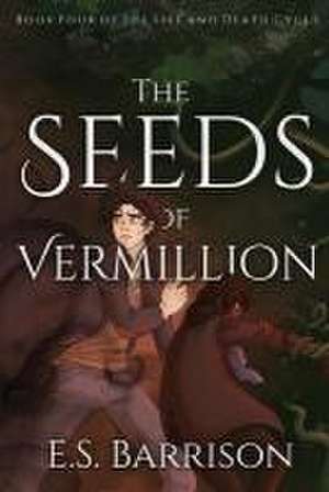 The Seeds of Vermillion de E. S. Barrison