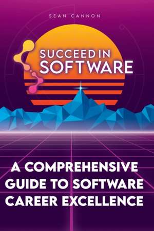 Succeed In Software de Sean Cannon