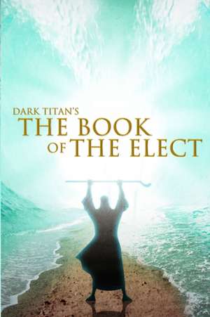 Dark Titan's The Book of The Elect de Ty'Ron W. C. Robinson II