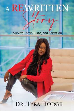 A Rewritten Story (Survival, Strip Clubs, and Salvation) de Tyra D Hodge