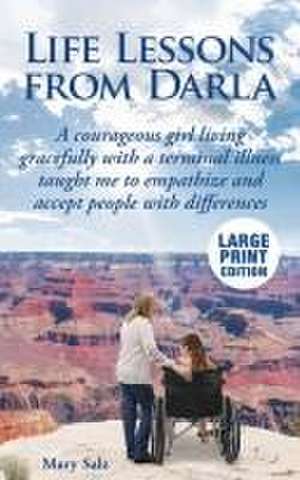 Life Lessons from Darla A courageous girl living gracefully with a terminal illness taught me to empathize and accept people with differences de Mary Salz