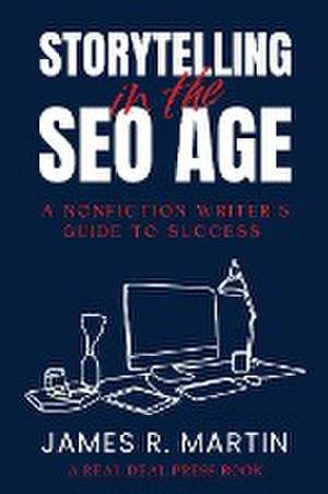 STORYTELLING IN THE SEO AGE de James R. Martin