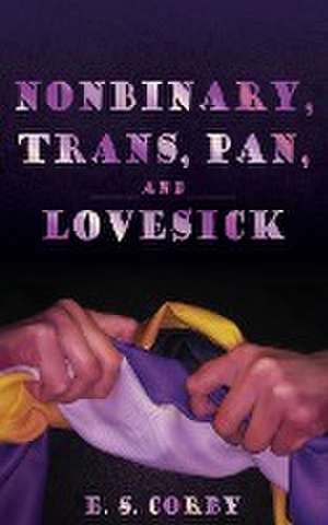 Nonbinary, Trans, Pan, and Lovesick de E. S. Corby