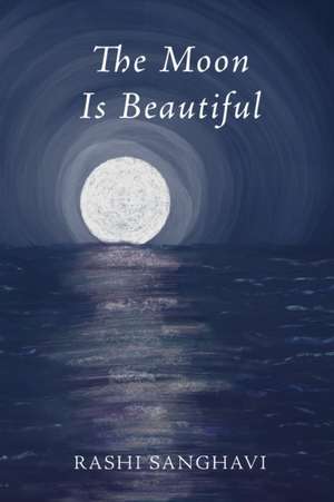 The Moon Is Beautiful de Rashi Sanghavi