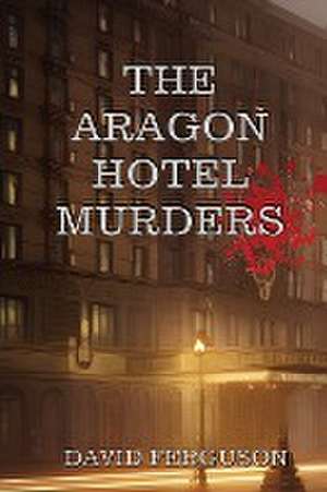 Ferguson, D: Murders at the Aragon Hotel