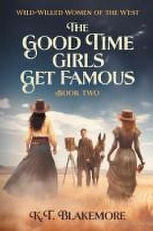 The Good Time Girls Get Famous de K. T. Blakemore