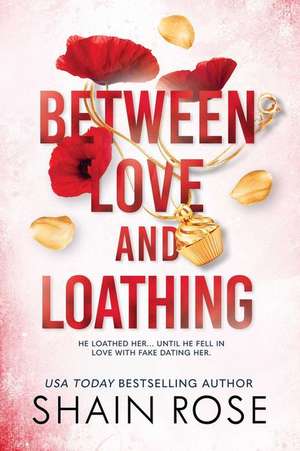 Between Love and Loathing de Shain Rose