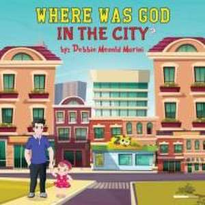 Where Was God In The City? de Debbie Menold Marini