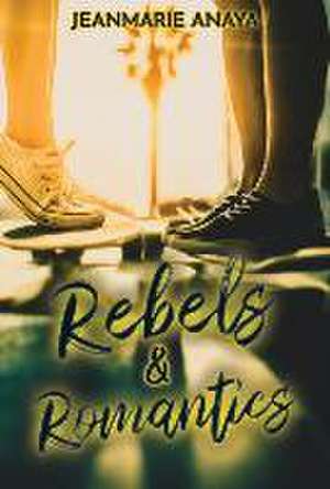 Rebels & Romantics de Jeanmarie Anaya