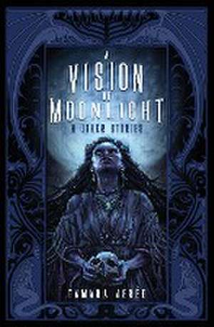 A Vision of Moonlight & Other Stories de Tamara Jerée