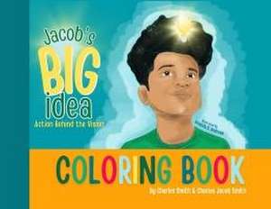 Jacob's Big Idea Coloring Book: Action Behind the Vision de Charles Smith