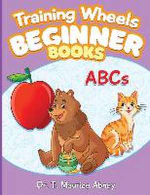 Training Wheels Beginner Books: ABCs de T. Maurice Abney