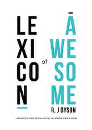 Lexicon of Awesome de R. J Dyson