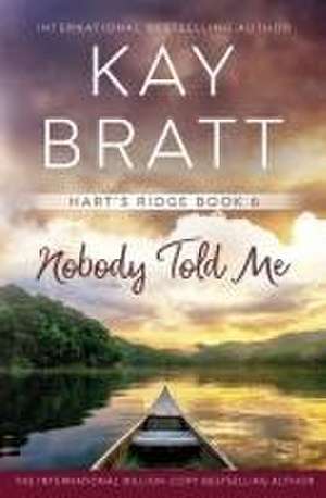 Nobody Told Me de Kay Bratt