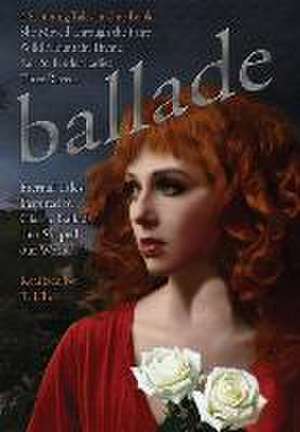 Ballade by T. Ulick: Four Eternal Tales Inspired by Classic Ballads de Ulick