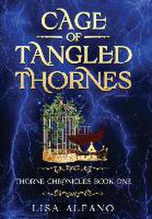 Cage of Tangled Thornes: Thorne Chronicles Book One de Lisa Alfano