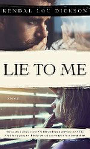 Lie to Me de Kendal Lou Dickson